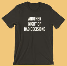 Load image into Gallery viewer, ANOTHER NIGHT OF BAD DECISIONS Tee